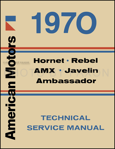 1970 AMC Shop Manual Reprint: AMX, Javelin, Rebel & Hornet